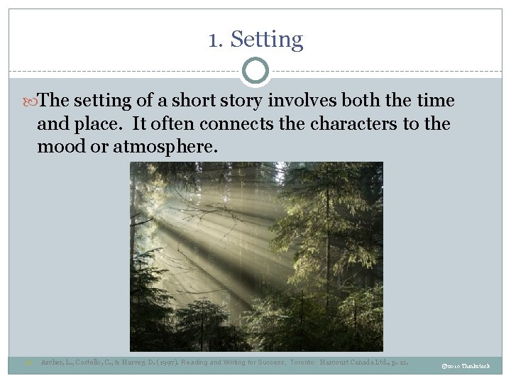 1. Setting The setting of a short story involves both the time and place.