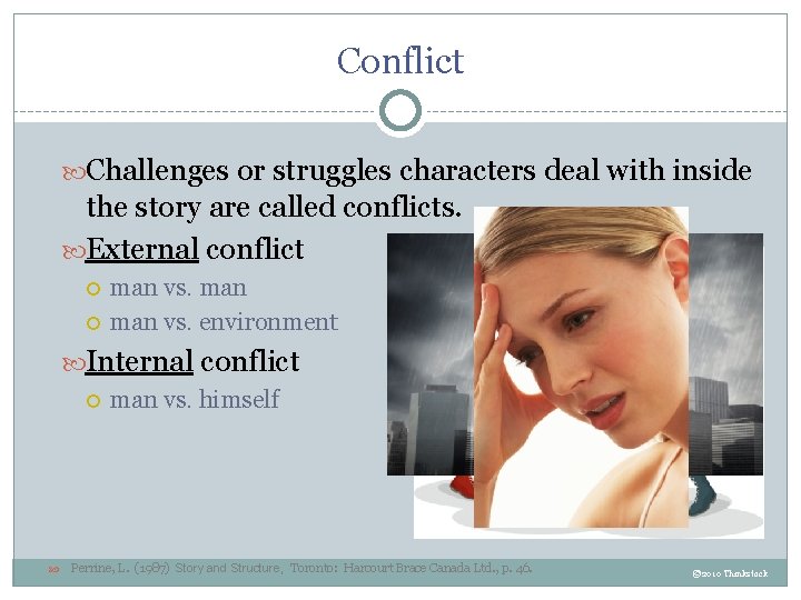 Conflict Challenges or struggles characters deal with inside the story are called conflicts. External