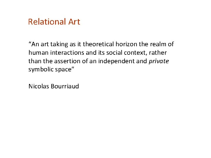 Relational Art “An art taking as it theoretical horizon the realm of human interactions