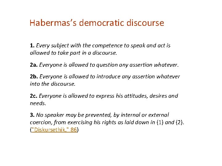 Habermas’s democratic discourse 1. Every subject with the competence to speak and act is