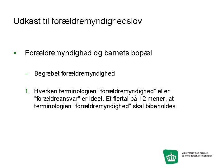 Udkast til forældremyndighedslov • Forældremyndighed og barnets bopæl – Begrebet forældremyndighed 1. Hverken terminologien