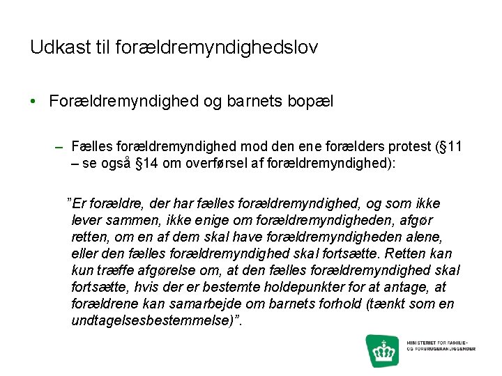 Udkast til forældremyndighedslov • Forældremyndighed og barnets bopæl – Fælles forældremyndighed mod den ene