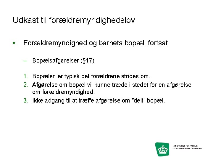 Udkast til forældremyndighedslov • Forældremyndighed og barnets bopæl, fortsat – Bopælsafgørelser (§ 17) 1.