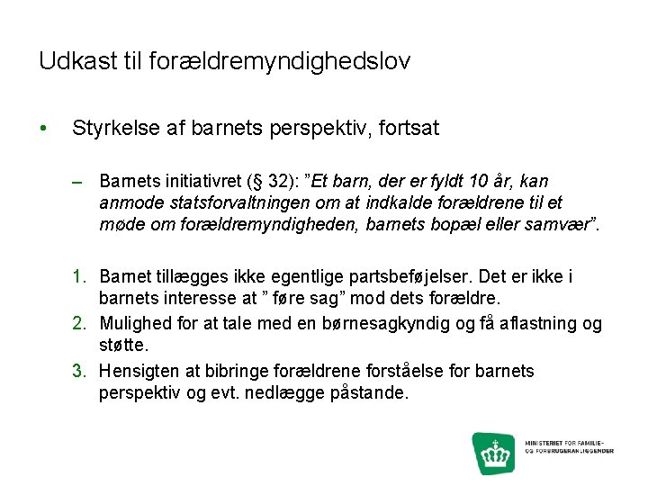 Udkast til forældremyndighedslov • Styrkelse af barnets perspektiv, fortsat – Barnets initiativret (§ 32):