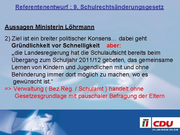Referentenentwurf : 9. Schulrechtsänderungsgesetz Aussagen Ministerin Löhrmann 2) Ziel ist ein breiter politischer Konsens…