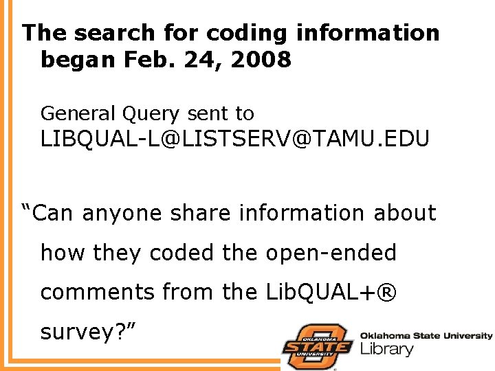 The search for coding information began Feb. 24, 2008 General Query sent to LIBQUAL-L@LISTSERV@TAMU.