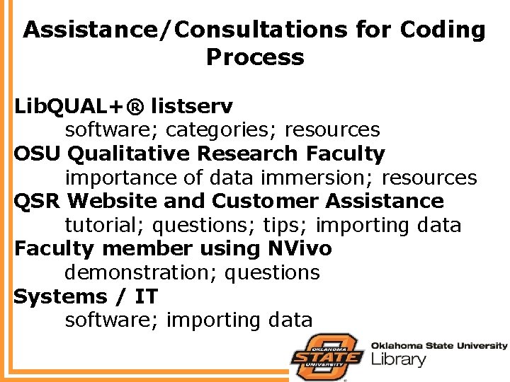 Assistance/Consultations for Coding Process Lib. QUAL+® listserv software; categories; resources OSU Qualitative Research Faculty