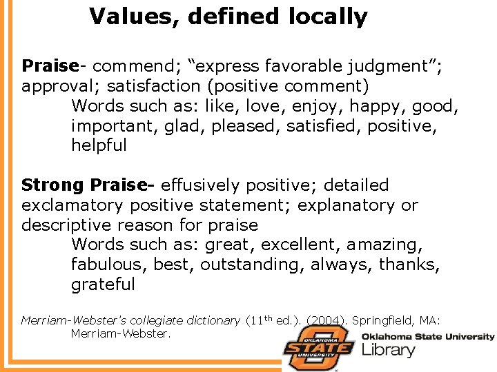 Values, defined locally Praise- commend; “express favorable judgment”; approval; satisfaction (positive comment) Words such