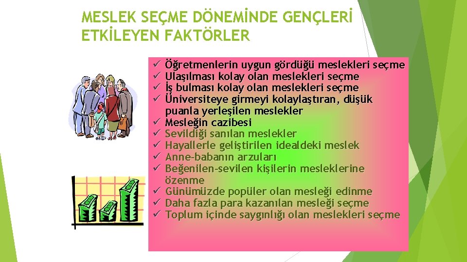 MESLEK SEÇME DÖNEMİNDE GENÇLERİ ETKİLEYEN FAKTÖRLER ü Öğretmenlerin uygun gördüğü meslekleri seçme üü Ulaşılması