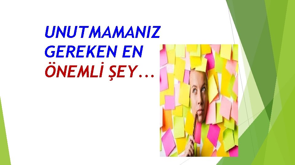 UNUTMAMANIZ GEREKEN EN ÖNEMLİ ŞEY. . . 