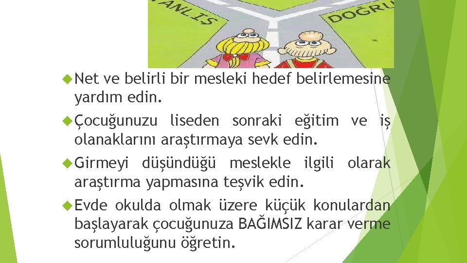  Net ve belirli bir mesleki hedef belirlemesine yardım edin. Çocuğunuzu liseden sonraki eğitim