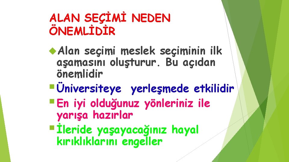 ALAN SEÇİMİ NEDEN ÖNEMLİDİR Alan seçimi meslek seçiminin ilk aşamasını oluşturur. Bu açıdan önemlidir