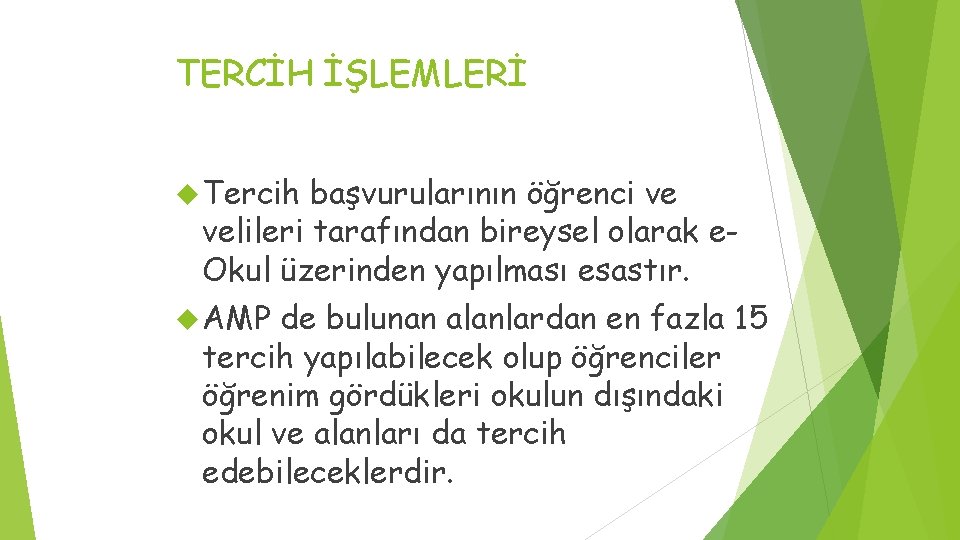 TERCİH İŞLEMLERİ Tercih başvurularının öğrenci ve velileri tarafından bireysel olarak e. Okul üzerinden yapılması