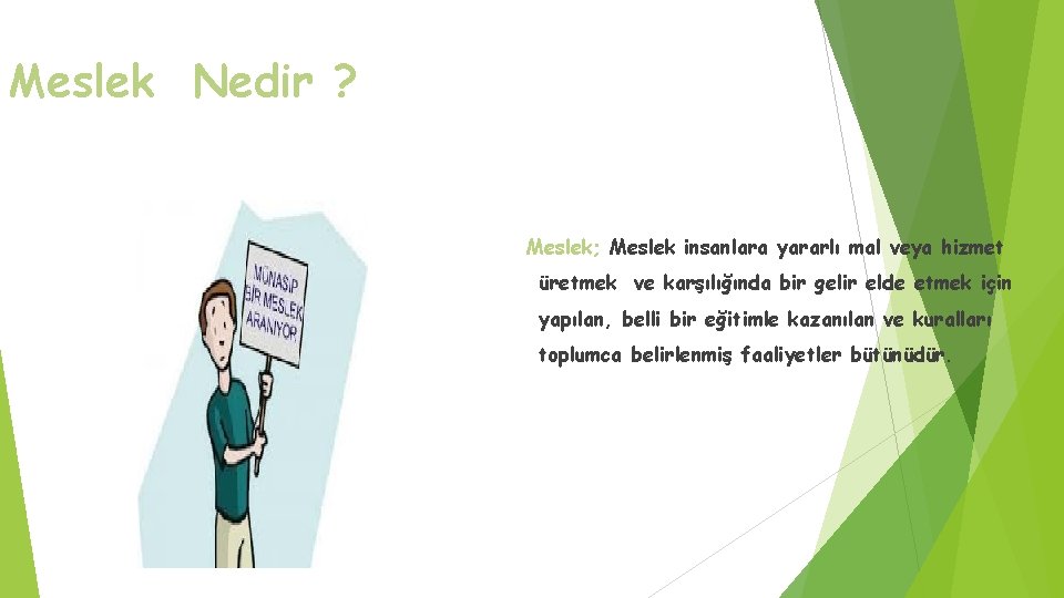 Meslek Nedir ? Meslek; Meslek insanlara yararlı mal veya hizmet üretmek ve karşılığında bir