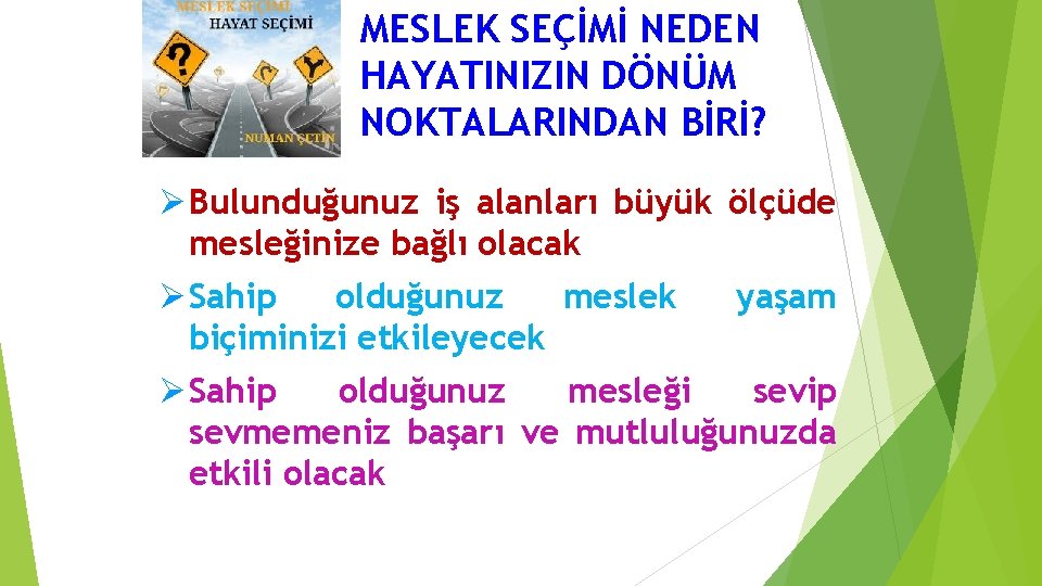 MESLEK SEÇİMİ NEDEN HAYATINIZIN DÖNÜM NOKTALARINDAN BİRİ? Ø Bulunduğunuz iş alanları büyük ölçüde mesleğinize