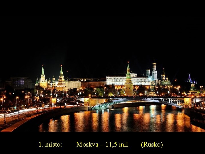 1. místo: Moskva – 11, 5 mil. (Rusko) 