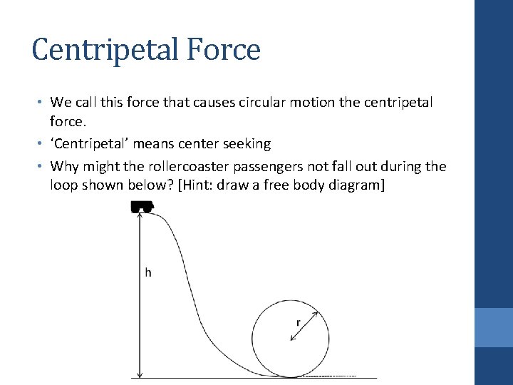 Centripetal Force • We call this force that causes circular motion the centripetal force.