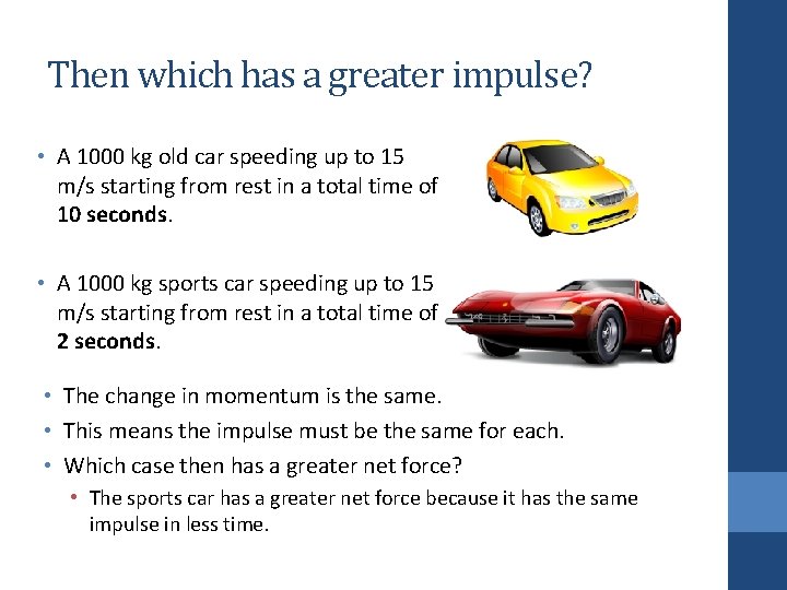 Then which has a greater impulse? • A 1000 kg old car speeding up