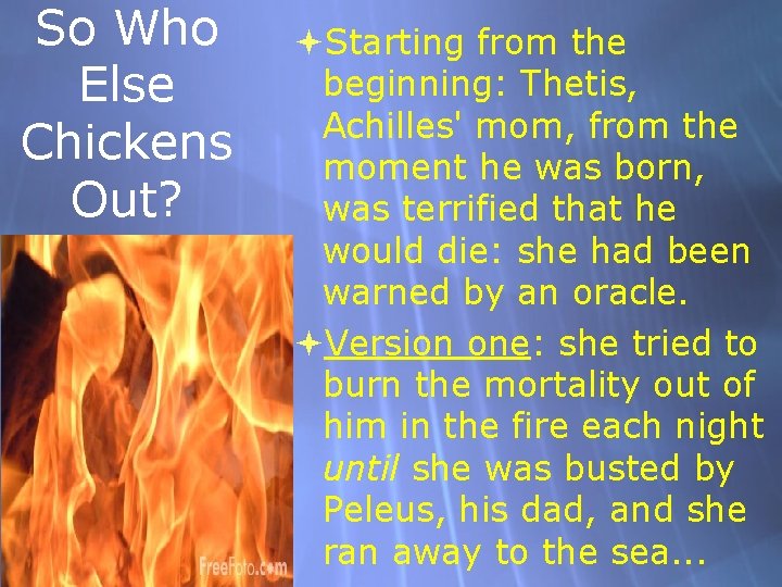 So Who Else Chickens Out? Starting from the beginning: Thetis, Achilles' mom, from the