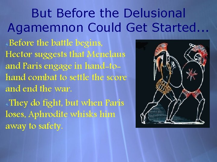 But Before the Delusional Agamemnon Could Get Started. . . Before the battle begins,