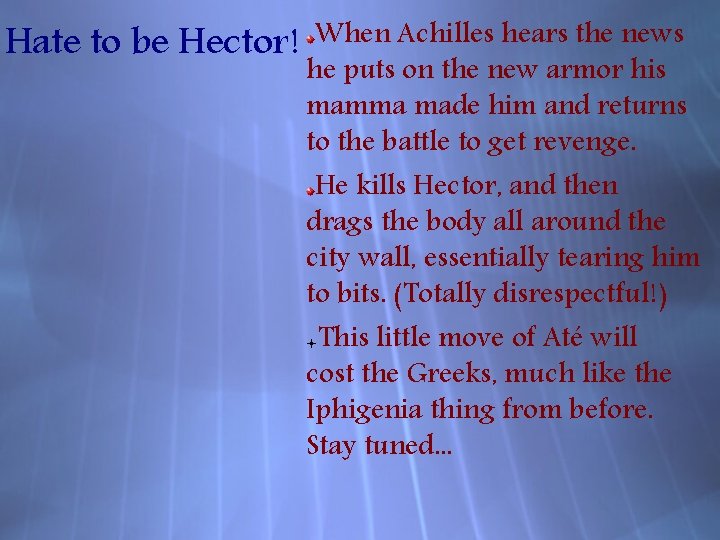 Hate to be Hector! When Achilles hears the news he puts on the new