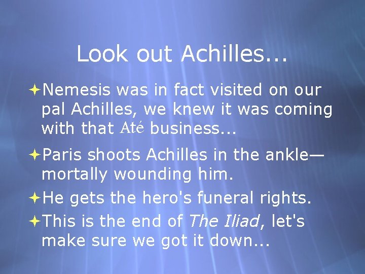 Look out Achilles. . . Nemesis was in fact visited on our pal Achilles,