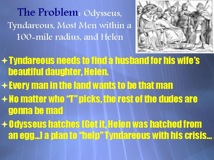 The Problem: Odysseus, Tyndareous, Most Men within a 100 -mile radius, and Helen Tyndareous