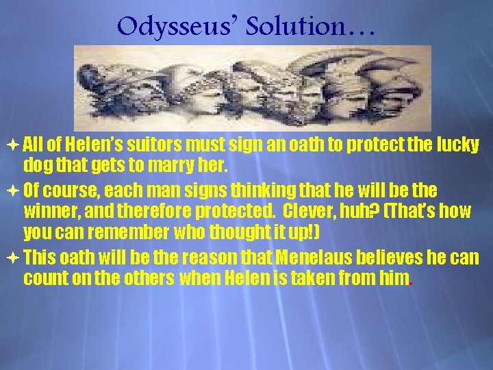 Odysseus’ Solution… All of Helen’s suitors must sign an oath to protect the lucky