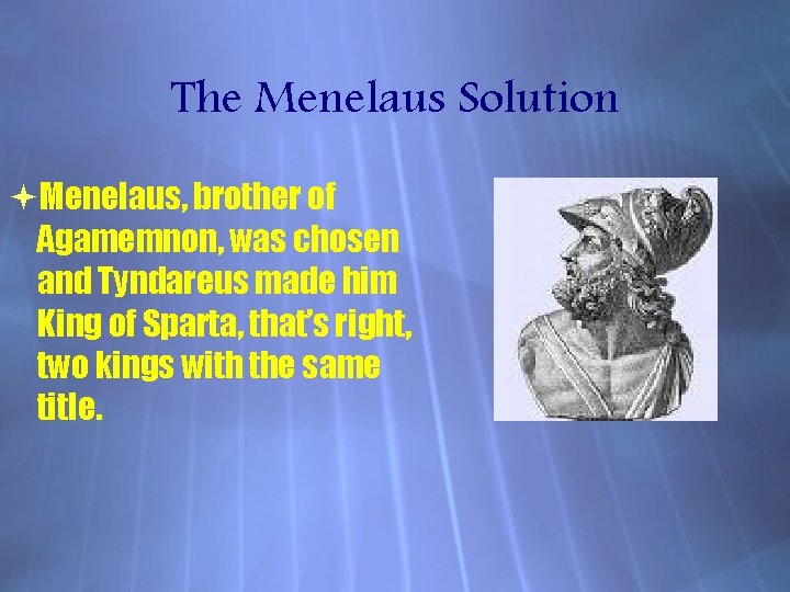 The Menelaus Solution Menelaus, brother of Agamemnon, was chosen and Tyndareus made him King