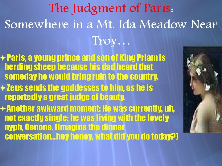 The Judgment of Paris: Somewhere in a Mt. Ida Meadow Near Troy… Paris, a