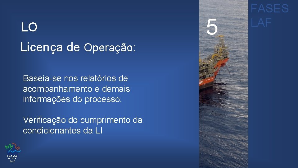 LO Licença de Operação: Baseia-se nos relatórios de acompanhamento e demais informações do processo.