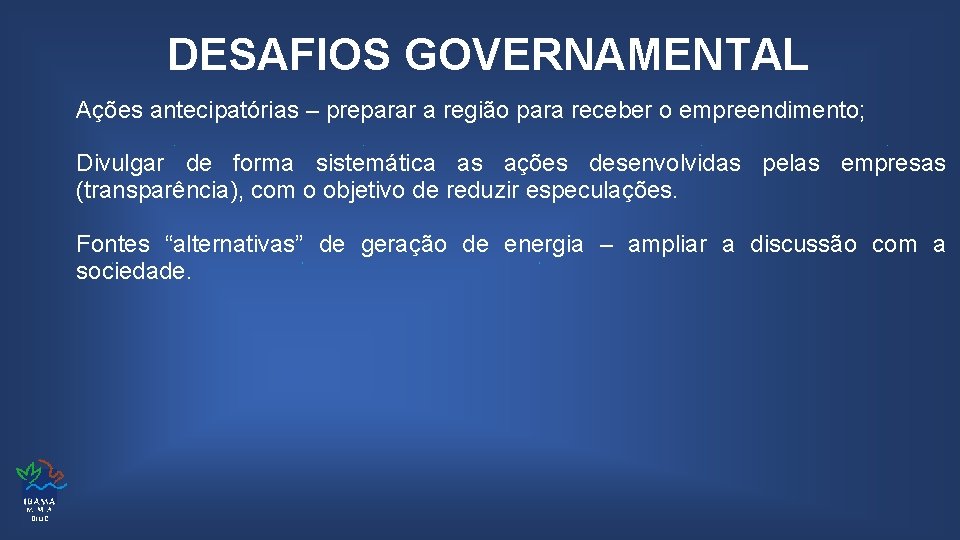 DESAFIOS GOVERNAMENTAL Ações antecipatórias – preparar a região para receber o empreendimento; Divulgar de