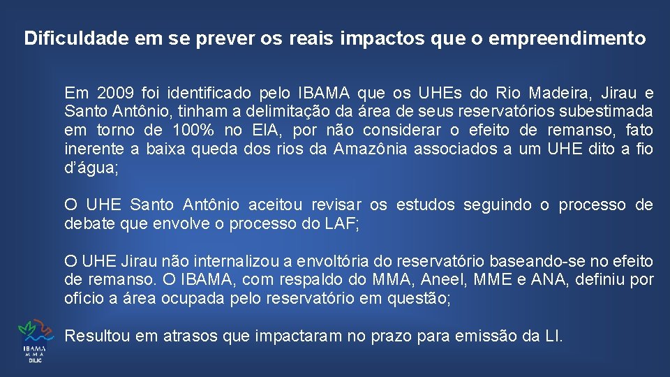 Dificuldade em se prever os reais impactos que o empreendimento Em 2009 foi identificado