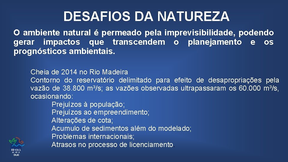 DESAFIOS DA NATUREZA O ambiente natural é permeado pela imprevisibilidade, podendo gerar impactos que