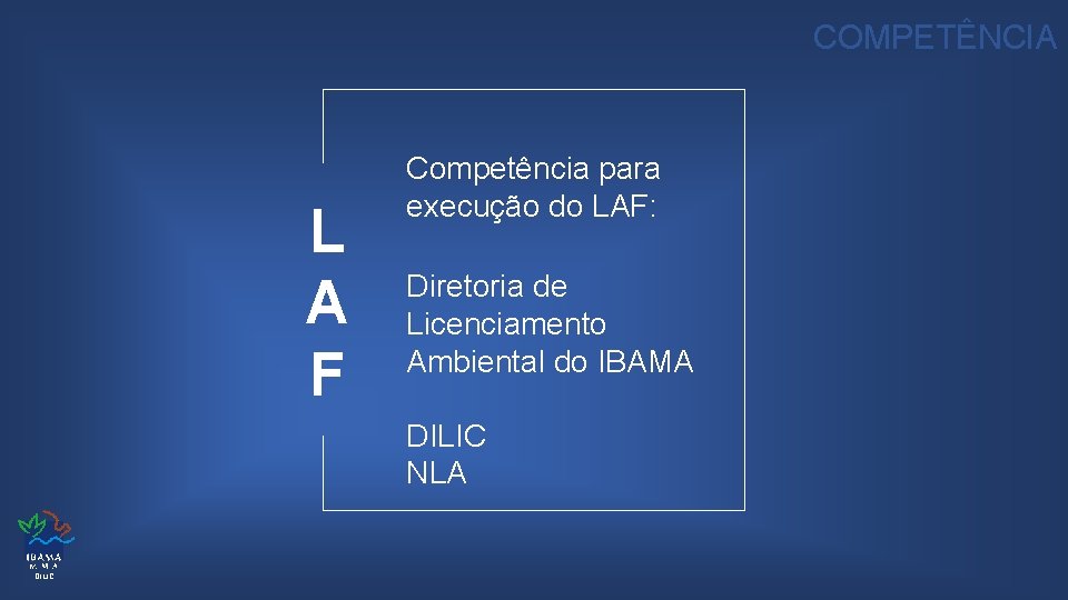 COMPETÊNCIA L A F Competência para execução do LAF: Diretoria de Licenciamento Ambiental do