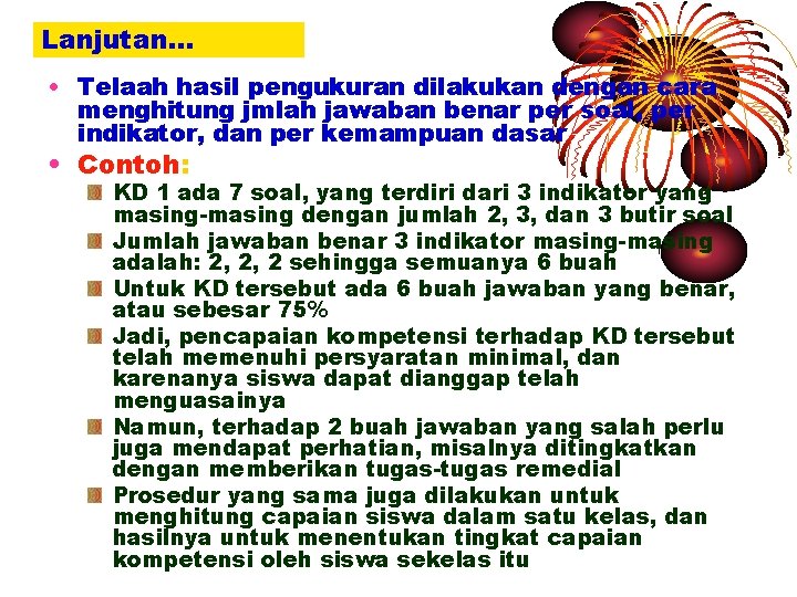 Lanjutan… • Telaah hasil pengukuran dilakukan dengan cara menghitung jmlah jawaban benar per soal,