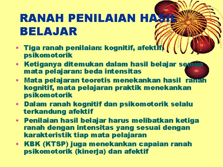 RANAH PENILAIAN HASIL BELAJAR • Tiga ranah penilaian: kognitif, afektif, psikomotorik • Ketiganya ditemukan RANAH PENILAIAN HASIL BELAJAR • Tiga ranah penilaian: kognitif, afektif, psikomotorik • Ketiganya ditemukan