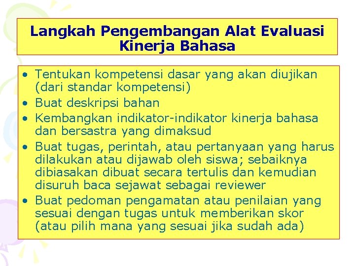 Langkah Pengembangan Alat Evaluasi Kinerja Bahasa • Tentukan kompetensi dasar yang akan diujikan (dari