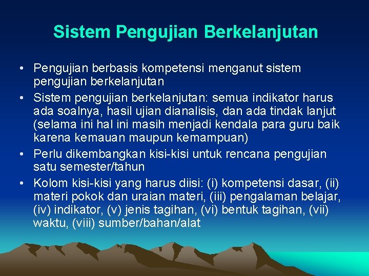 Sistem Pengujian Berkelanjutan • Pengujian berbasis kompetensi menganut sistem pengujian berkelanjutan • Sistem pengujian