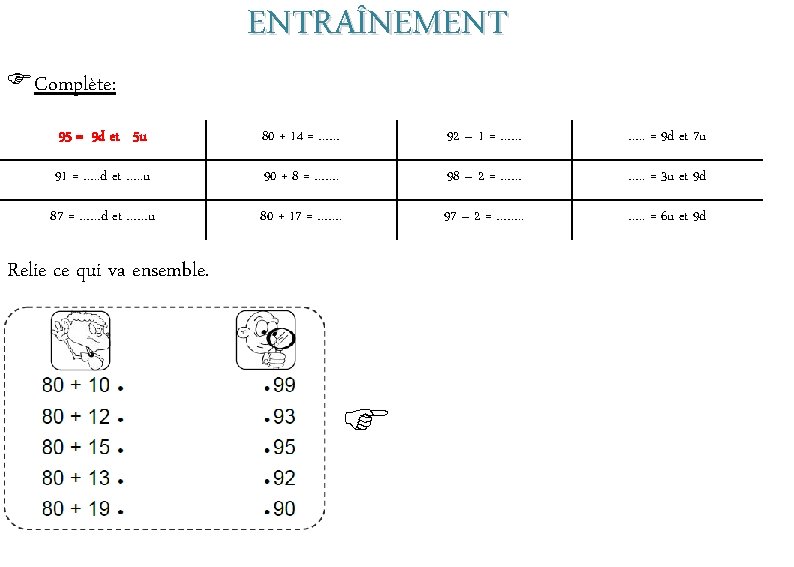  Complète: ENTRAÎNEMENT 95 = 9 d et 5 u 80 + 14 =