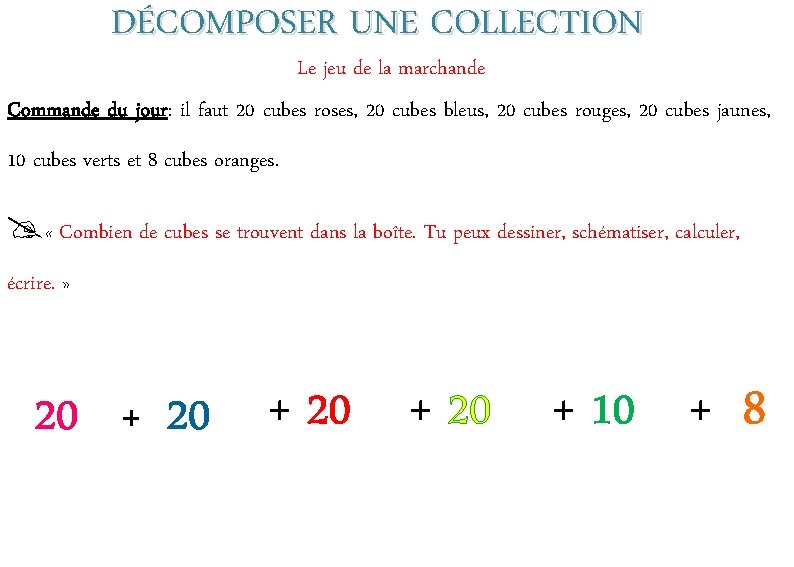 DÉCOMPOSER UNE COLLECTION Le jeu de la marchande Commande du jour: il faut 20