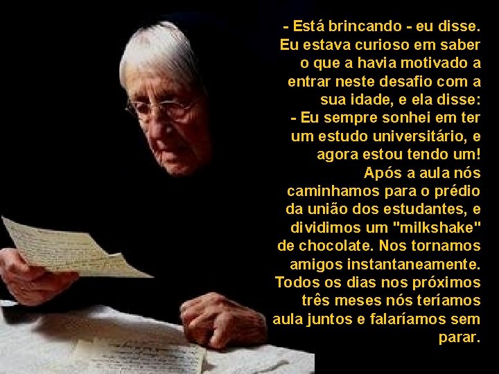 - Está brincando - eu disse. Eu estava curioso em saber o que a