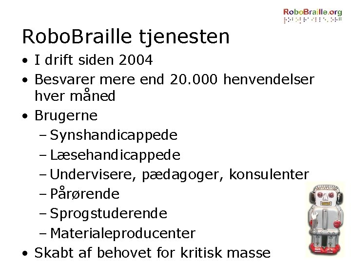 Robo. Braille tjenesten • I drift siden 2004 • Besvarer mere end 20. 000