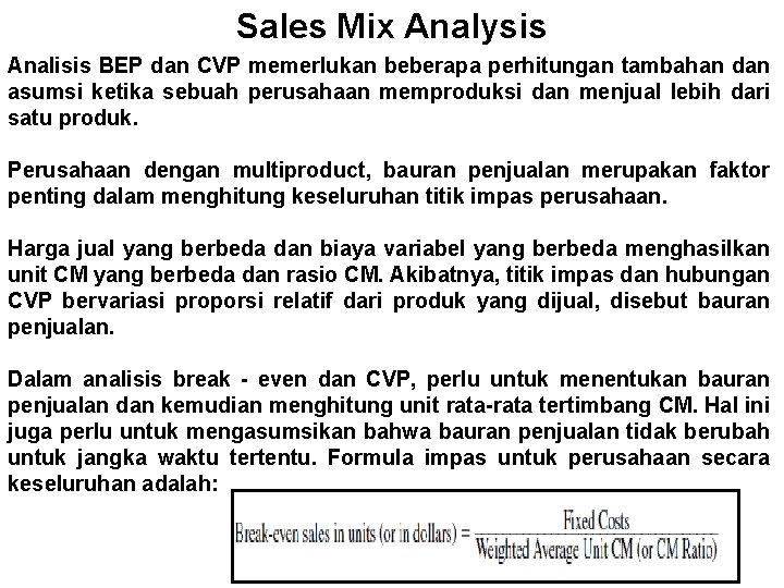 Sales Mix Analysis Analisis BEP dan CVP memerlukan beberapa perhitungan tambahan dan asumsi ketika