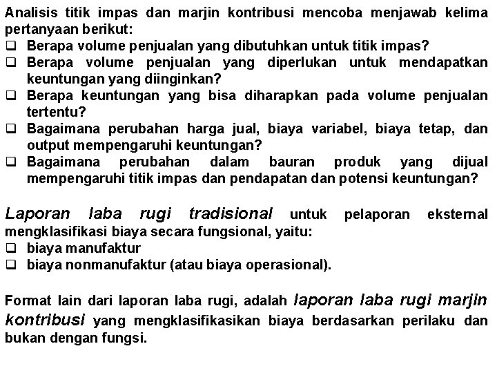 Analisis titik impas dan marjin kontribusi mencoba menjawab kelima pertanyaan berikut: q Berapa volume