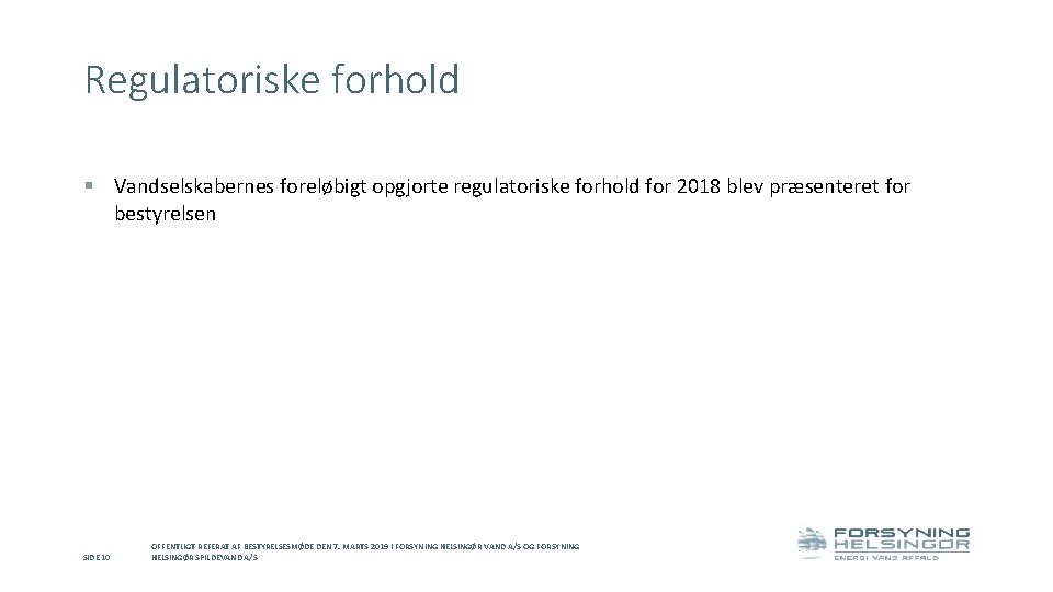 Regulatoriske forhold § Vandselskabernes foreløbigt opgjorte regulatoriske forhold for 2018 blev præsenteret for bestyrelsen