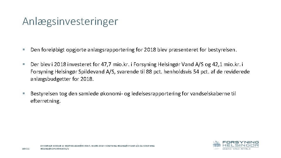 Anlægsinvesteringer § Den foreløbigt opgjorte anlægsrapportering for 2018 blev præsenteret for bestyrelsen. § Der