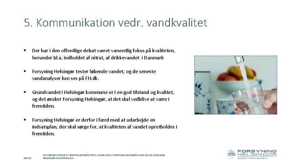 5. Kommunikation vedr. vandkvalitet § Der har i den offentlige debat været væsentlig fokus