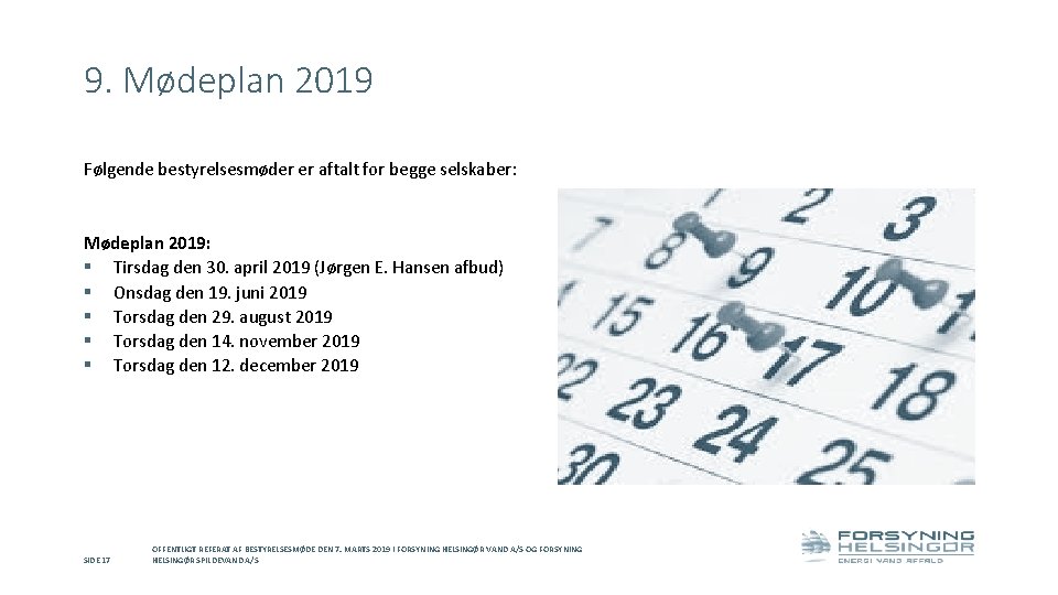 9. Mødeplan 2019 Følgende bestyrelsesmøder er aftalt for begge selskaber: Mødeplan 2019: § Tirsdag