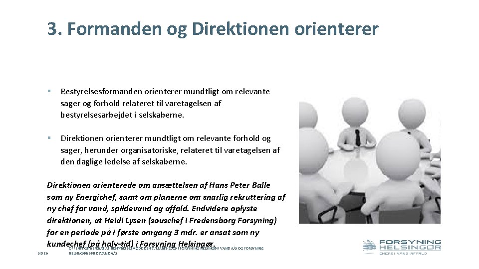 3. Formanden og Direktionen orienterer § Bestyrelsesformanden orienterer mundtligt om relevante sager og forhold